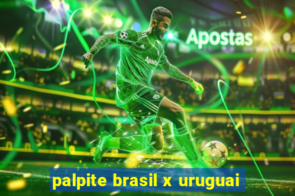 palpite brasil x uruguai